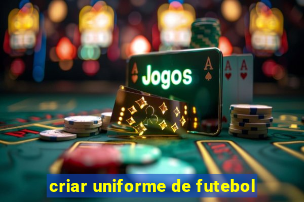 criar uniforme de futebol